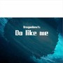 Do like me