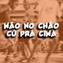 MÃO NO CHÃO CÚ PRA CIMA (Explicit)