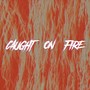 Caught on fire