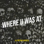 Where U Was At (Explicit)