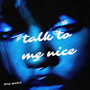 talk to me nice (Explicit)
