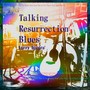 Talking Resurrection Blues