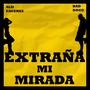EXTRAÑA MI MIRADA (feat.Bad Dogg)