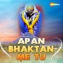 Apan Bhaktan Me Tu