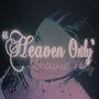 HEAVEN ONLY (Explicit)