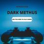 Dark methus play games