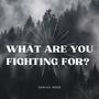 What Are You Fighting For? (Explicit)