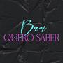 Quiero Saber (Explicit)