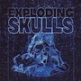 Exploding Skulls (Explicit)