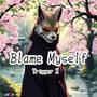 Blame myself