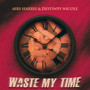 Waste My Time (Explicit)