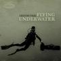 Flying Underwater