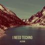 I Need Techno