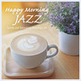 Happy Morning Jazz - Gentle and Refreshing Morning Cafe