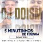 5 Minutinhos de Fininha Jamais Visto (Explicit)