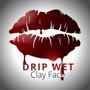 Drip Wet (Explicit)