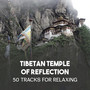 Tibetan Temple of Reflection: 50 Tracks for Relaxing - Best Yoga Music with Nature Sounds for Relaxation, Meditation, Sleep Well and Mindfulness Meditation