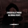 O Medo Dela é Parar Na Minha Frente (Explicit)
