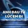 Anh Đau Từ Lúc Em Đi (Thanh Huyy Remix) - Beat
