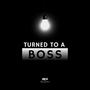 Turned To A Boss (Explicit)