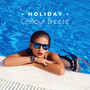 Holiday Chillout Breeze: Chilled Lounge House, Deep Chillout, Pure Relaxation, Chillout Mix, Lounge Vibes
