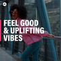 Feel Good and Uplifting Vibes
