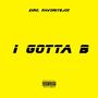 I Gotta B (feat. Xiro) [Explicit]