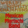 World's Novelty Champions: Mexican Mariachi Band