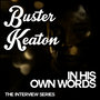 The Interview Series - Buster Keaton in His Own Words