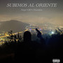 Subimos al Oriente (Explicit)