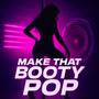 Make That Booty Pop (Explicit)
