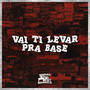 Vai Ti Levar pra Base (Explicit)