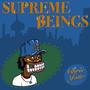 SUPREME BEINGS (Explicit)