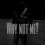 Why Not Me? (feat. JR MostWanted) [Explicit]