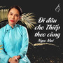 Đi Đâu Cho Thiếp Theo Cùng