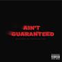 Ain't Guaranteed (feat. D. Wil) [Explicit]