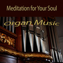 Meditation for Your Soul – Organ Music