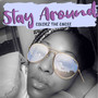 Stay Around