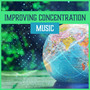 Improving Concentration Music – Top 30 Pieces for Creative Thinking, Focus, Effective Learning, Exam Study Music, Brain Stimulation, Mind Training