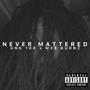 Never Mattered (Explicit)