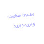 Random Tracks 2010-2015 (Explicit)