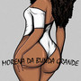 MORENA DA BUNDA GRANDE (Explicit)