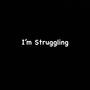 I'm Struggling (Explicit)