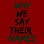 Why We Say Their Names (Explicit)