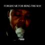 FORGIVE ME FOR BEING THIS WAY (Explicit)