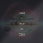 Jesus I Trust in You