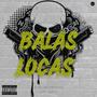 Balas Locas (feat. Mr Cru) [Explicit]