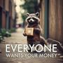 Everyone Wants Your Money