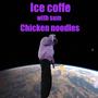 Ice Coffe With Sum Chicken Noodles (Explicit)