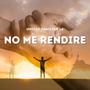 No Me Rendire (feat. Jensine Lucas)